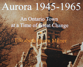 Aurora 1945-1965 An Ontario Town at a Time of Great Change, Milner